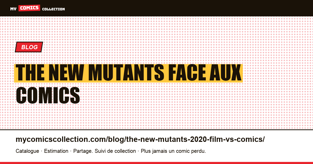 The New Mutants (2020) : le film face aux comics — illustration article