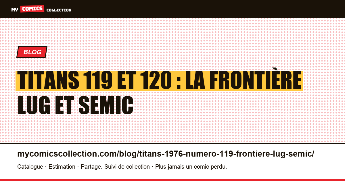 Titans n°119 et n°120 : ce qui change vraiment entre Lug et Semic, illustration article