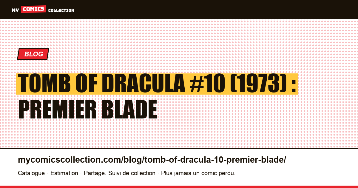 Tomb of Dracula #10 (1973) : la première apparition de Blade, illustration article