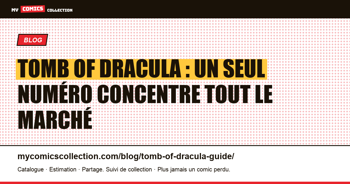 Tomb of Dracula : un seul numéro concentre tout le marché — illustration article