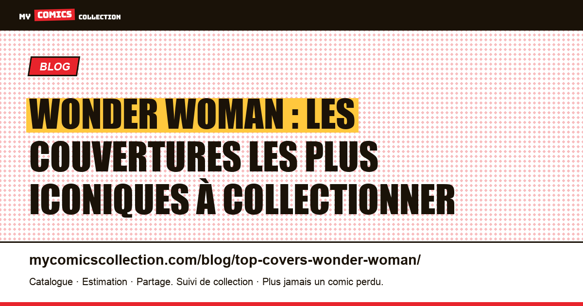 Les couvertures Wonder Woman les plus iconiques : guide du collectionneur, illustration article