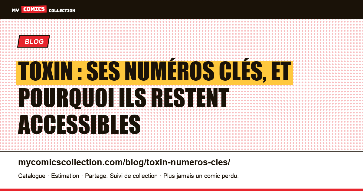 Toxin : ses numéros clés, et pourquoi ils restent accessibles, illustration article