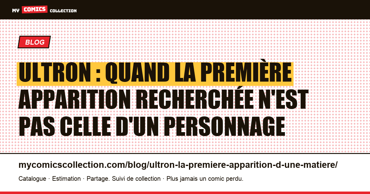 Ultron : quand la première apparition recherchée n'est pas celle d'un personnage — illustration article
