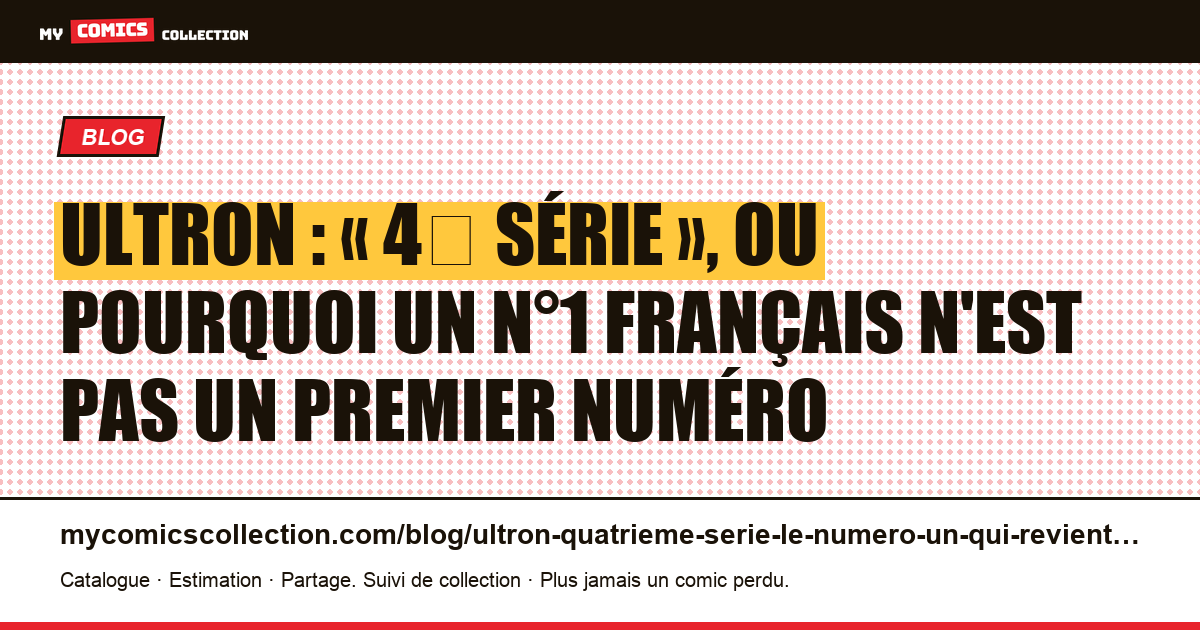 Ultron : « 4ᵉ série », ou pourquoi un n°1 français n'est pas un premier numéro, illustration article