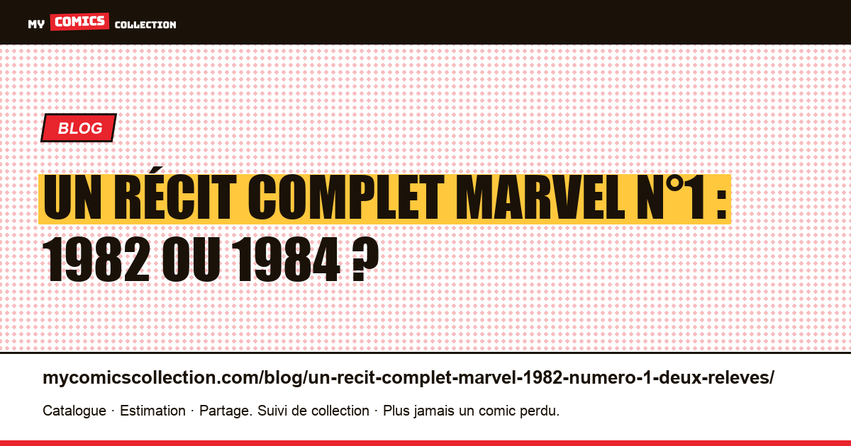 Un Récit Complet Marvel n°1 : deux relevés, deux dates, 1982 et 1984, illustration article