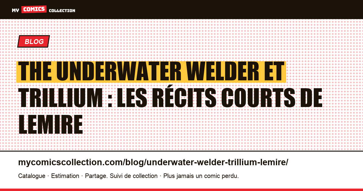 The Underwater Welder et Trillium : les récits courts de Lemire — illustration article