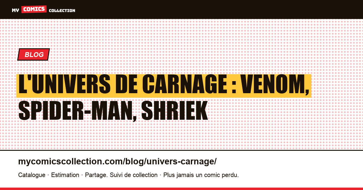 L'univers de Carnage : Venom, Spider-Man, Shriek — illustration article