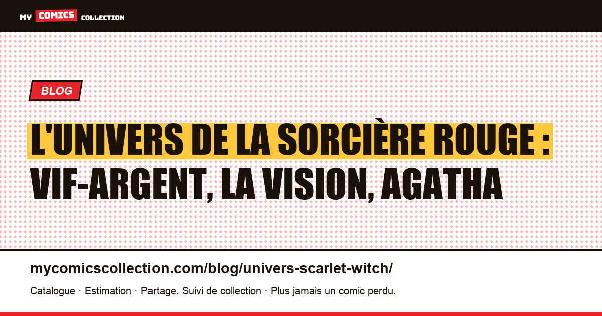 L'univers de la Sorcière rouge : Vif-Argent, la Vision, Agatha — illustration article