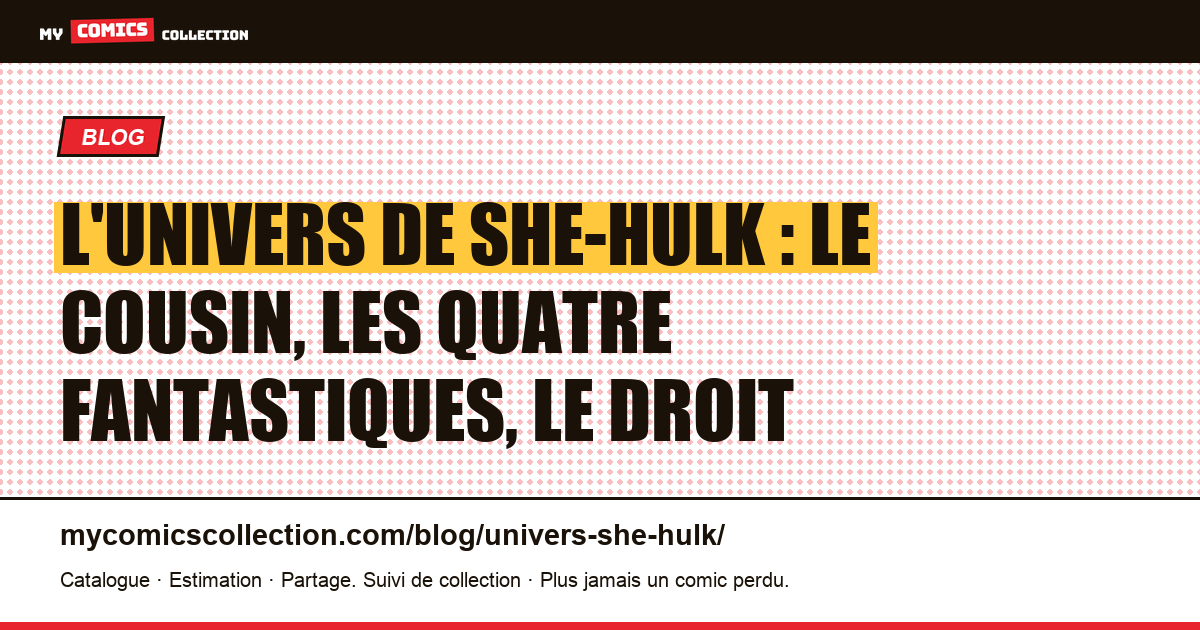 L'univers de She-Hulk : le cousin, les Quatre Fantastiques, le droit — illustration article