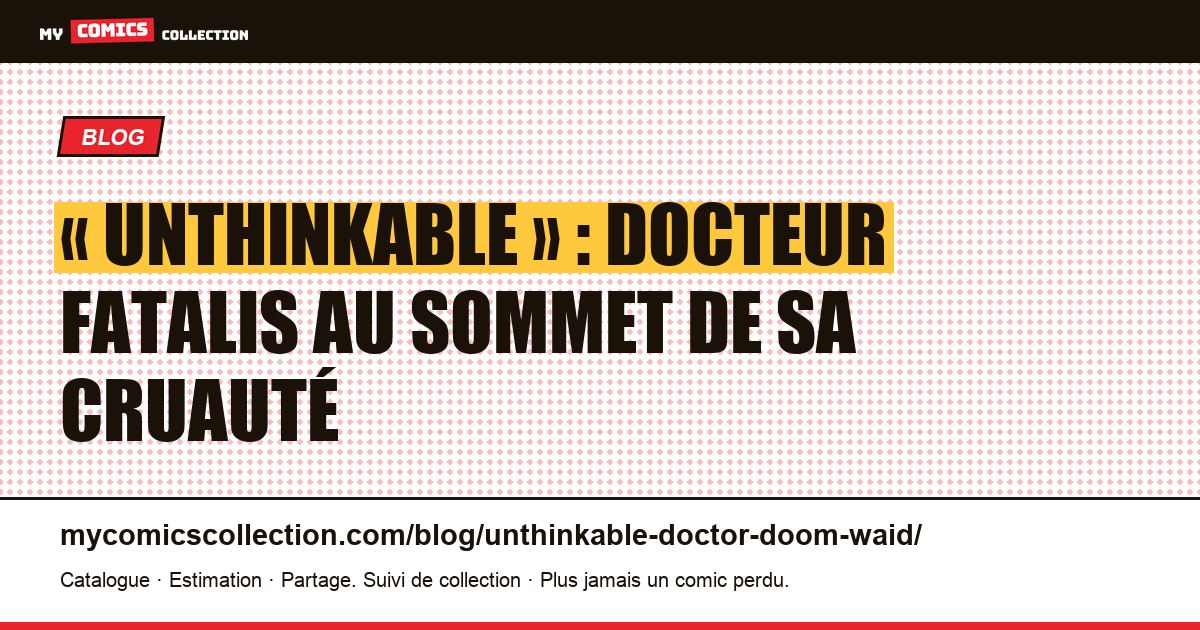 « Unthinkable » : Docteur Fatalis au sommet de sa cruauté — illustration article