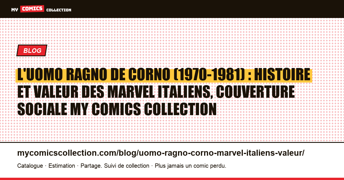 L'Uomo Ragno de Corno (1970-1981) : histoire et valeur des Marvel italiens, illustration article