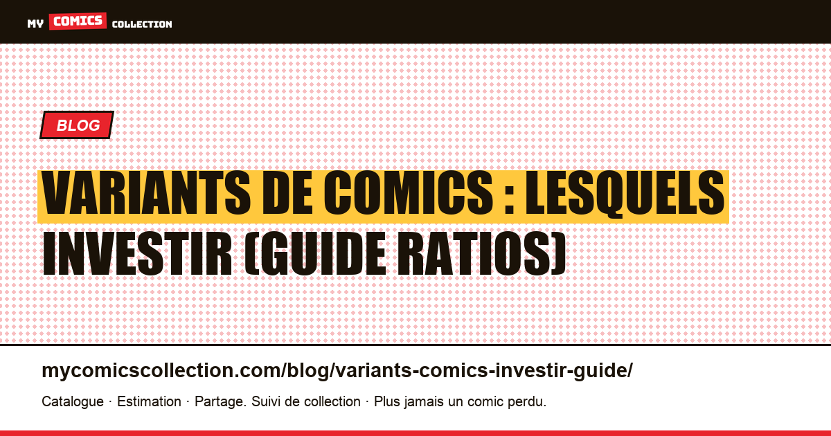 Variants de comics : lesquels investir (guide ratios) — illustration article