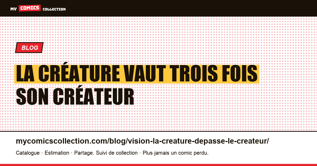La créature vaut trois fois son créateur — illustration article