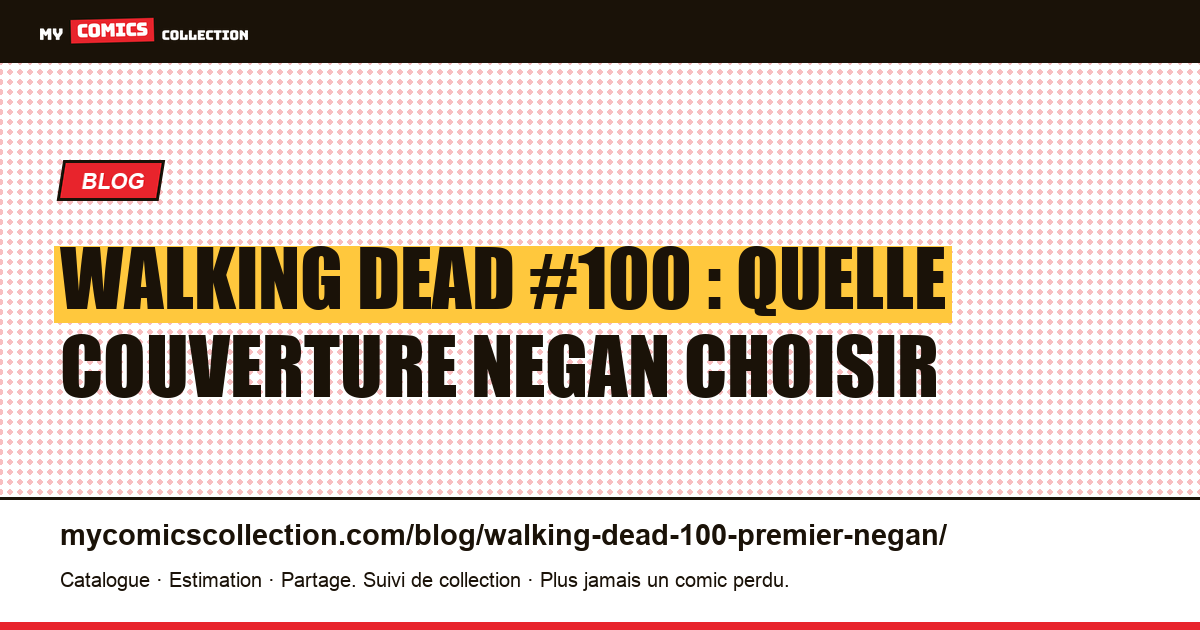 The Walking Dead #100 (2012) : quelle couverture Negan acheter, illustration article