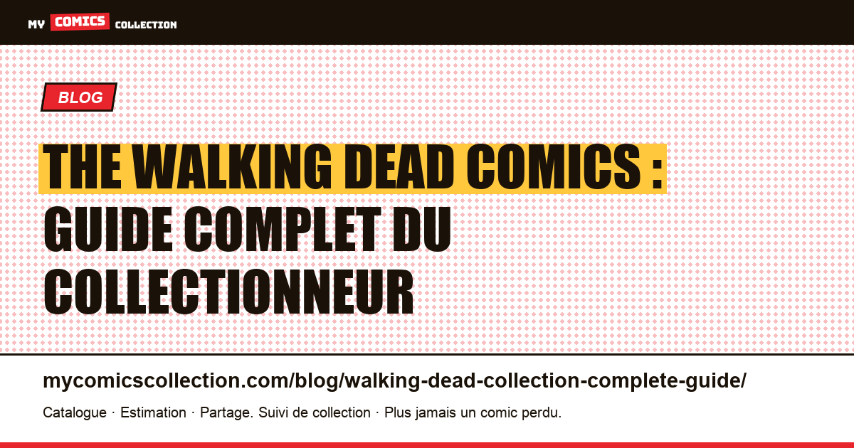The Walking Dead : guide complet pour collectionner la série de Robert Kirkman, illustration article