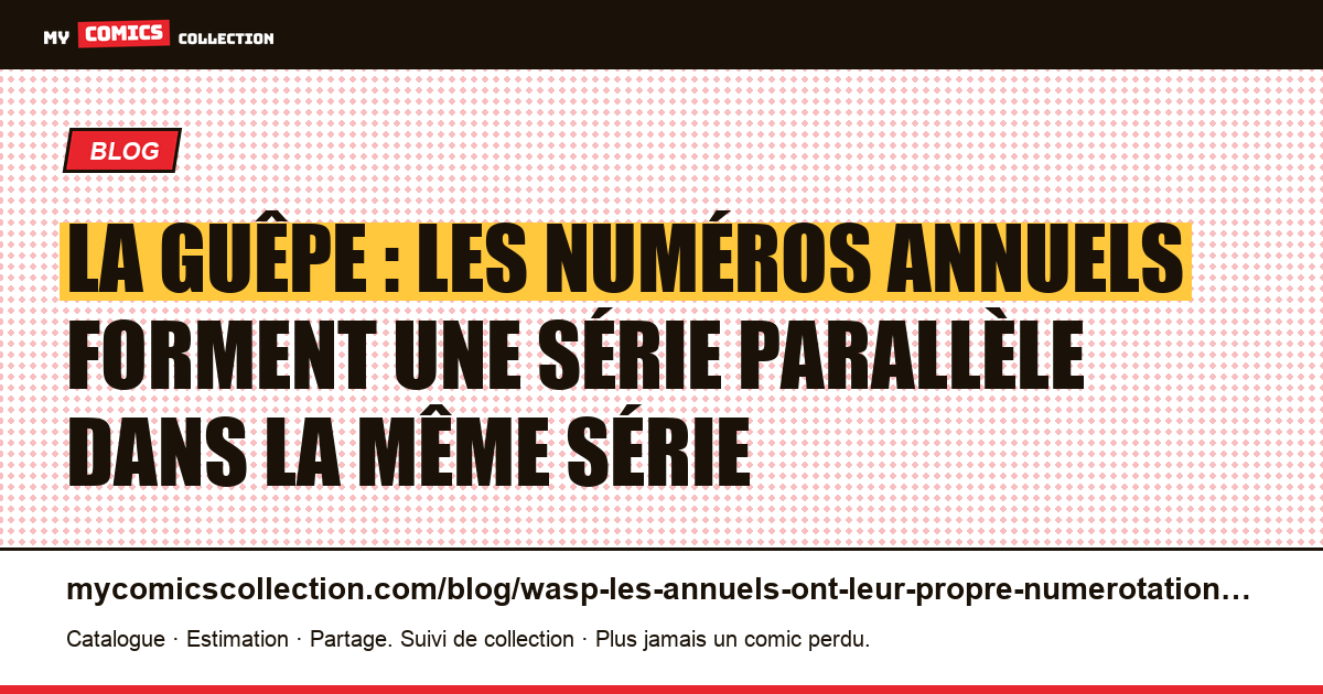 La Guêpe : les numéros annuels forment une série parallèle dans la même série — illustration article