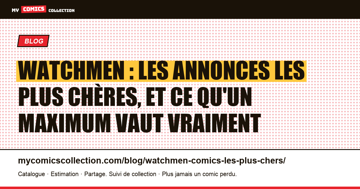 Watchmen : les annonces les plus chères, et ce qu'un maximum vaut vraiment, illustration article