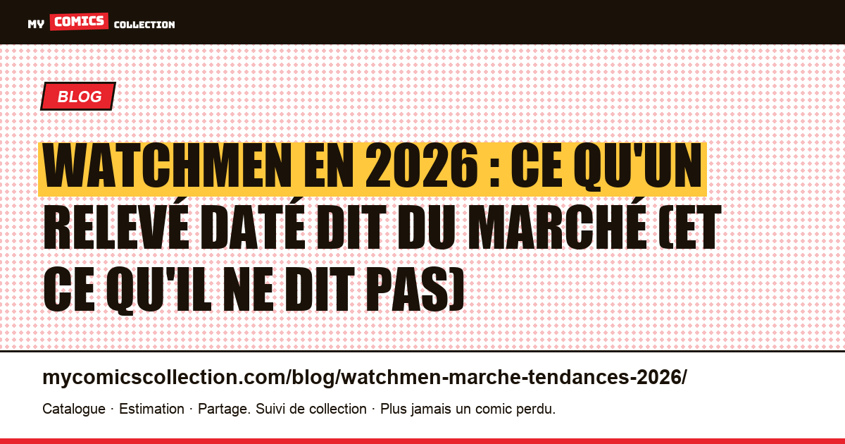 Watchmen en 2026 : ce qu'un relevé daté dit du marché (et ce qu'il ne dit pas), illustration article