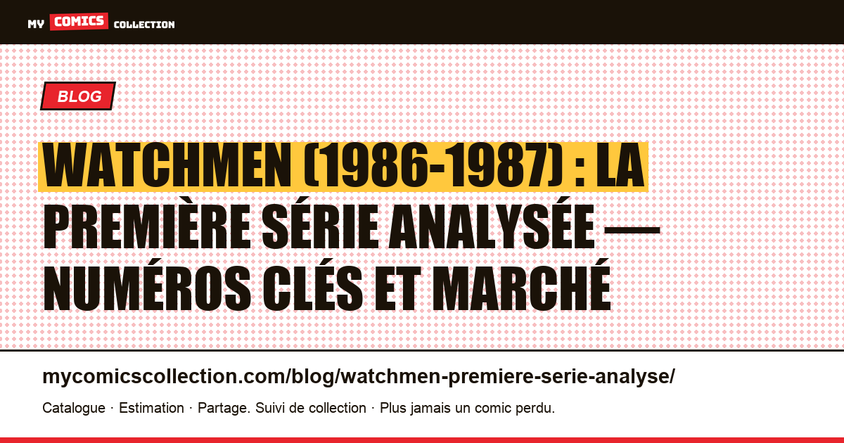 Watchmen (1986-1987) : la première série analysée : numéros clés et marché, illustration article