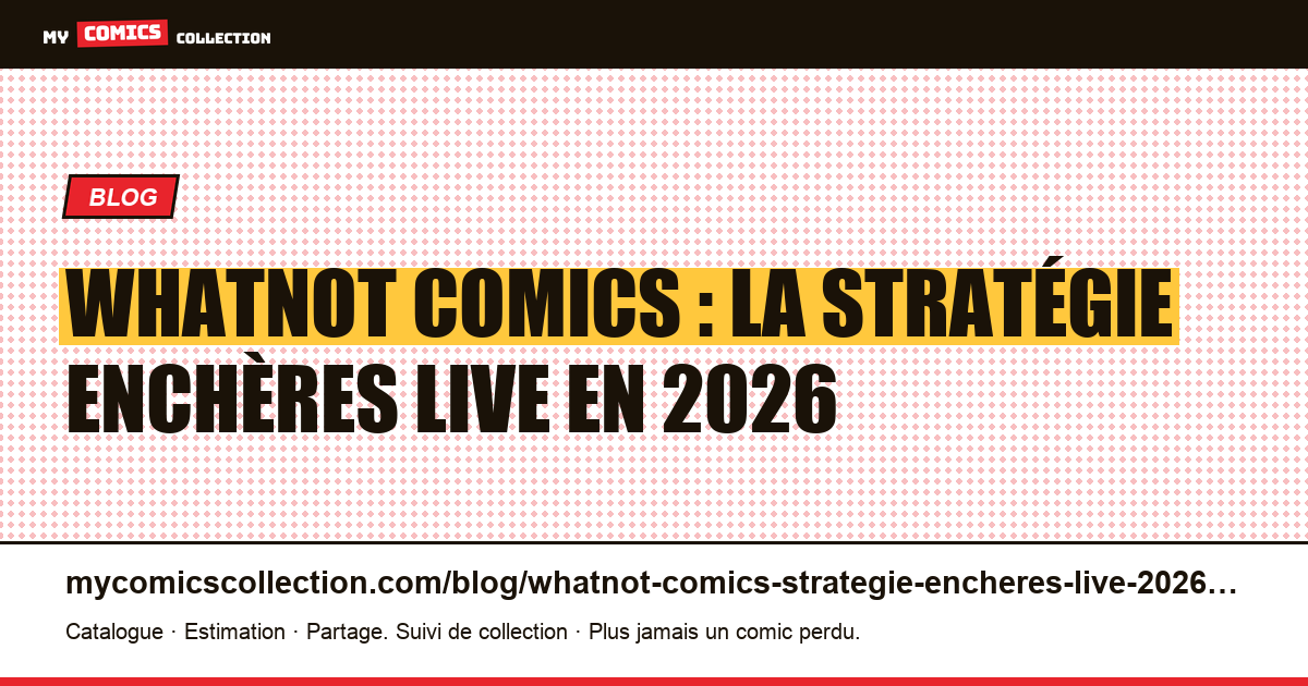 Whatnot comics : la stratégie enchères live en 2026 — illustration article