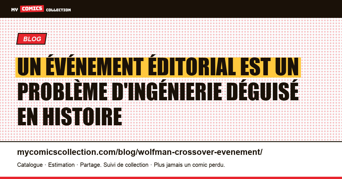 Un événement éditorial est un problème d'ingénierie déguisé en histoire — illustration article