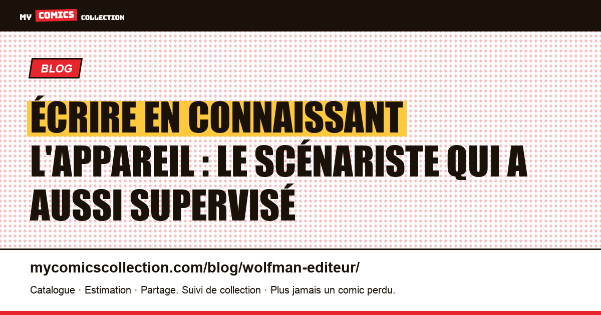 Écrire en connaissant l'appareil : le scénariste qui a aussi supervisé — illustration article