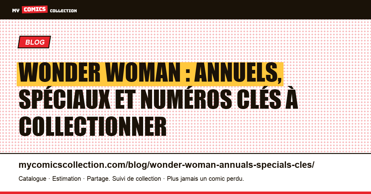 Wonder Woman : annuels, spéciaux et numéros clés à connaître, illustration article