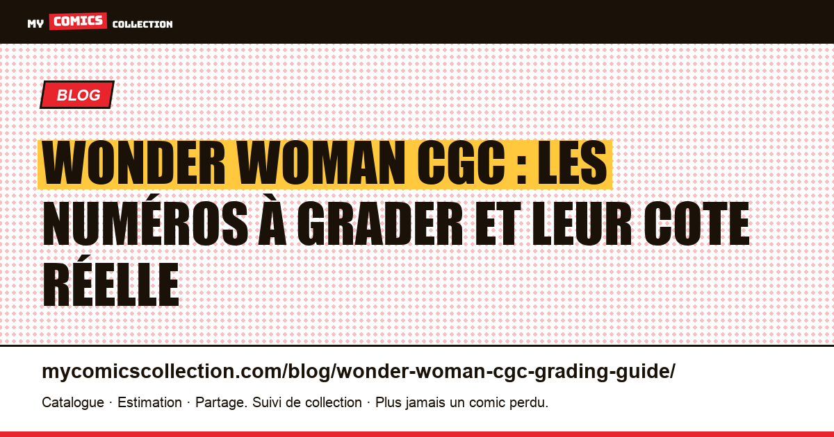 Wonder Woman et le CGC : quels numéros faire grader, et pourquoi ?, illustration article