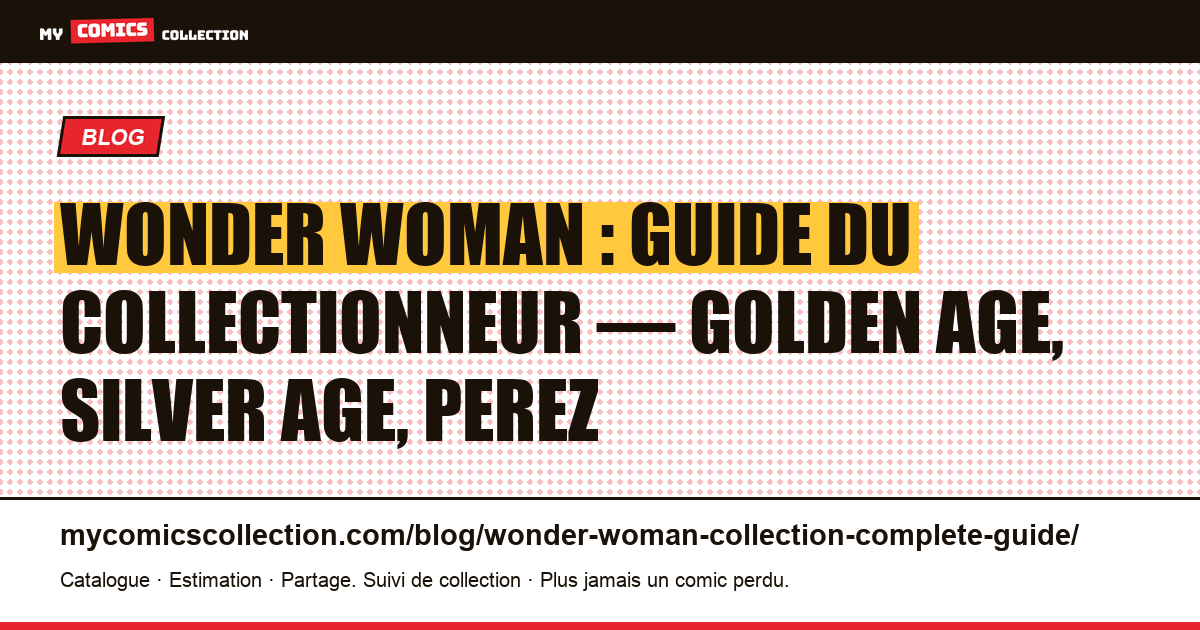 Wonder Woman : le guide complet du collectionneur : des grails Golden Age aux clés modernes, illustration article