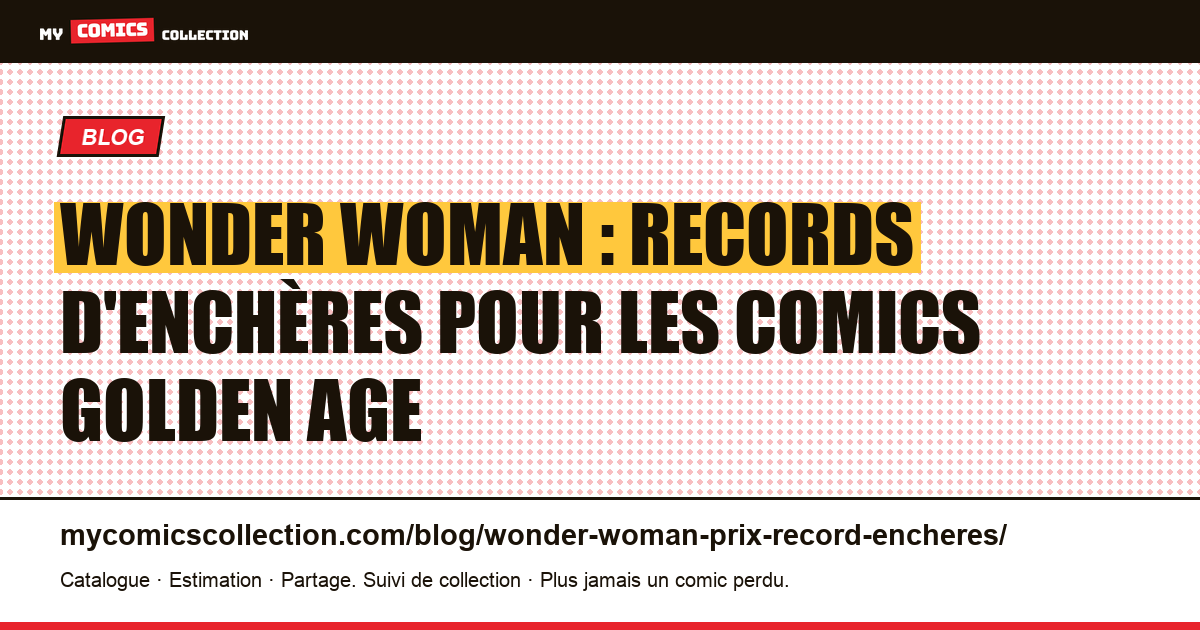 Wonder Woman : les records d'enchères pour les comics les plus rares, illustration article