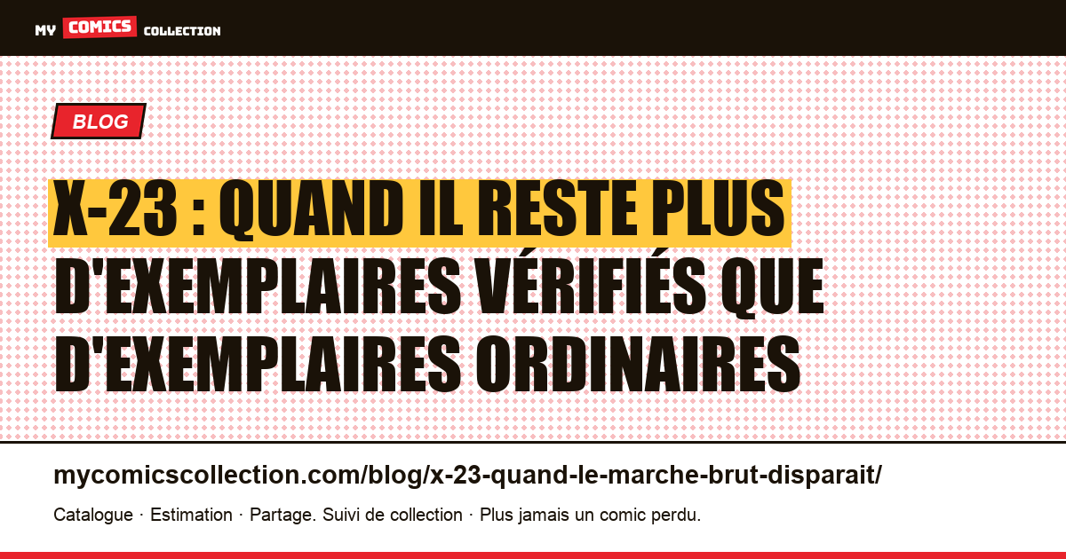 X-23 : quand il reste plus d'exemplaires vérifiés que d'exemplaires ordinaires — illustration article