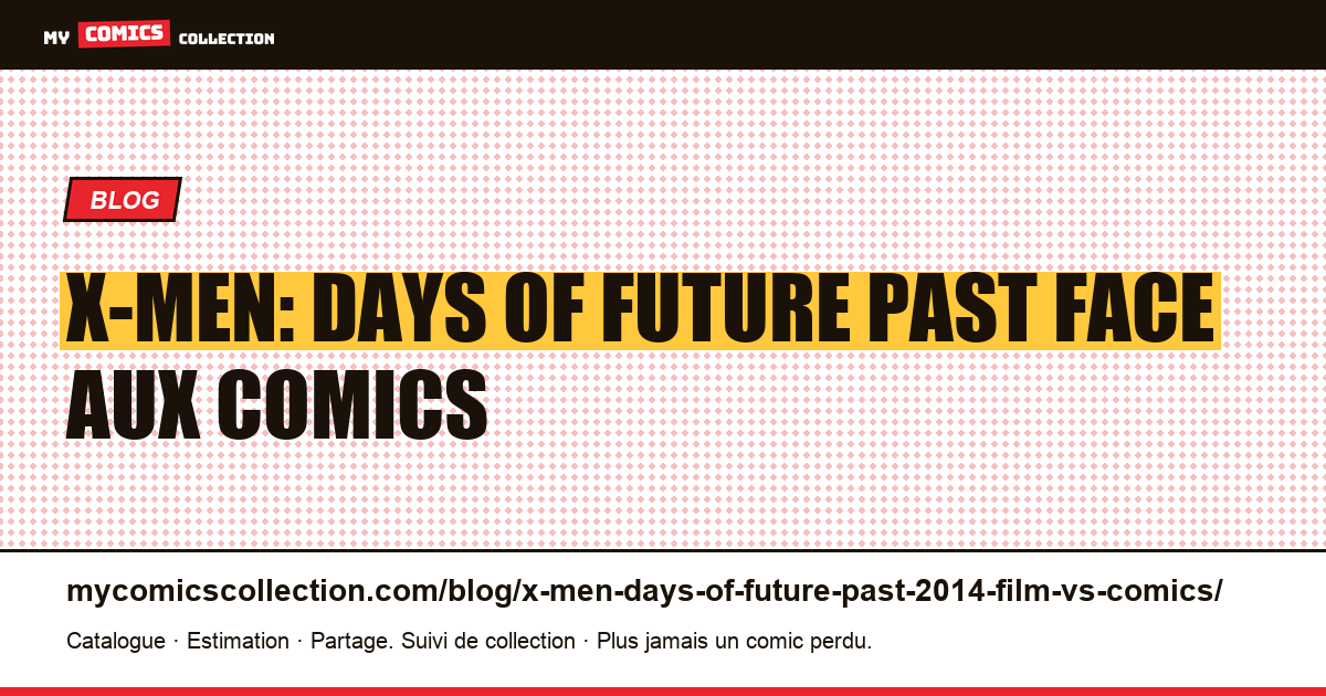 X-Men: Days of Future Past (2014) : le film face aux comics — illustration article
