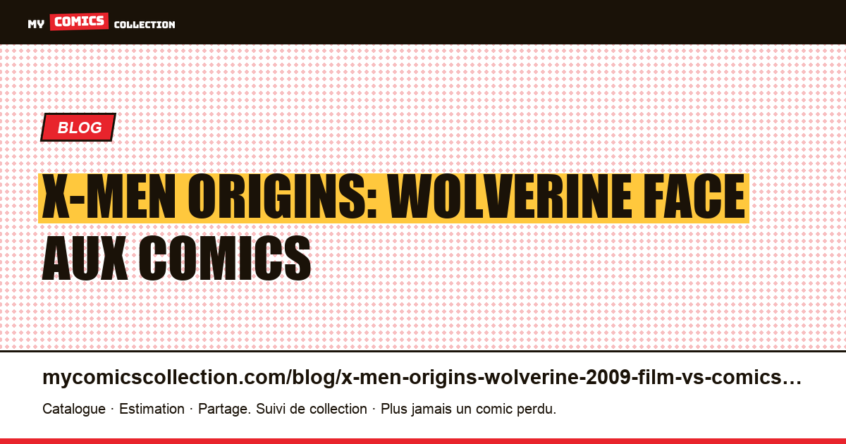 X-Men Origins: Wolverine (2009) : le film face aux comics — illustration article