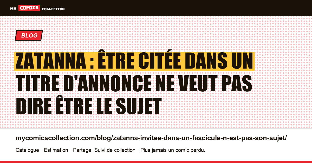 Zatanna : être citée dans un titre d'annonce ne veut pas dire être le sujet — illustration article