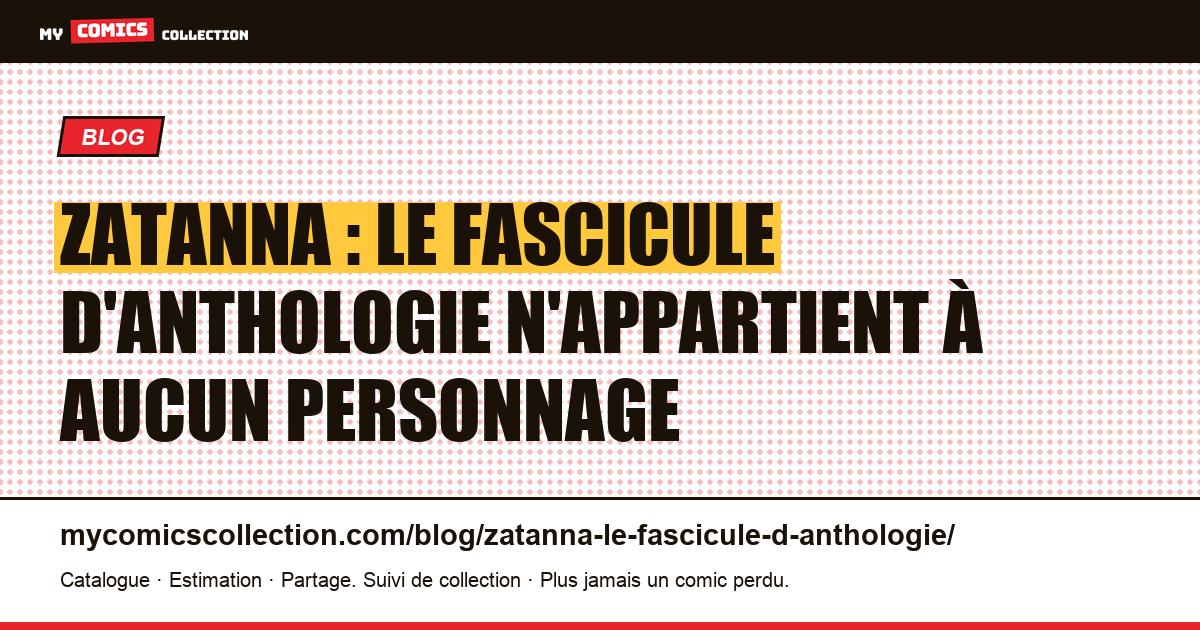 Zatanna : le fascicule d'anthologie n'appartient à aucun personnage — illustration article