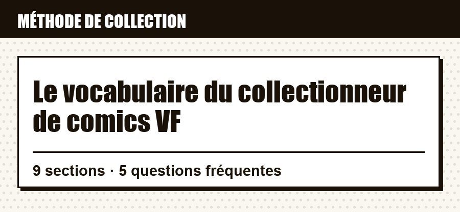 Repère de méthode : Le vocabulaire du collectionneur de comics VF, et ce que couvre l'article