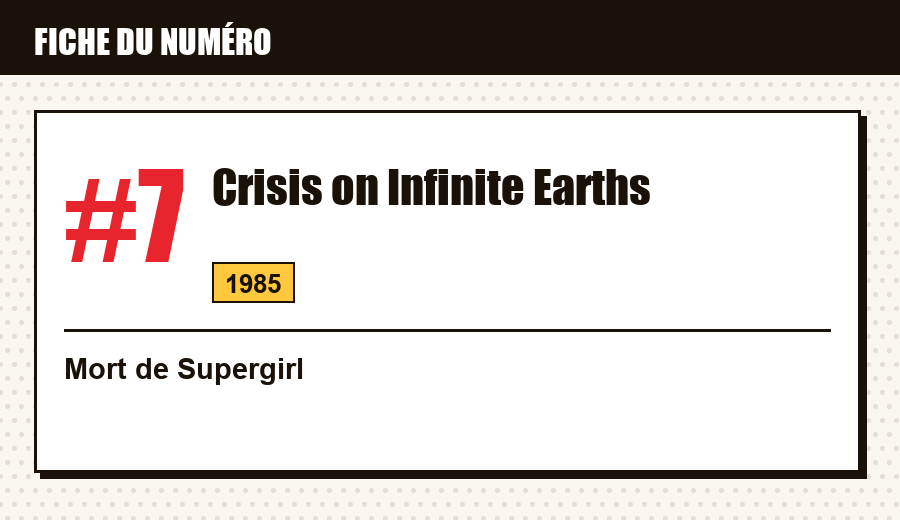 Carte d'identité : Crisis on Infinite Earths #7 (1985) : la mort de Supergirl