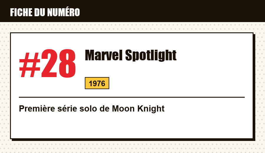 Carte d'identité : Marvel Spotlight #28 (1976) : Moon Knight en solo