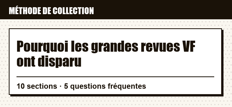 Repère de méthode : Pourquoi les grandes revues VF ont disparu, et ce que couvre l'article
