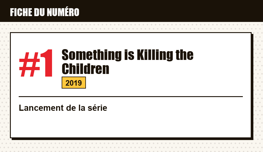 Carte d'identité : Something is Killing the Children #1 (2019) : le lancement