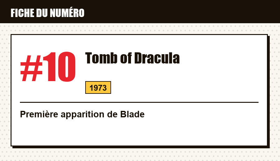 Carte d'identité : Tomb of Dracula #10 (1973) : la première apparition de Blade